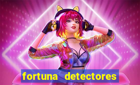 fortuna detectores de metal